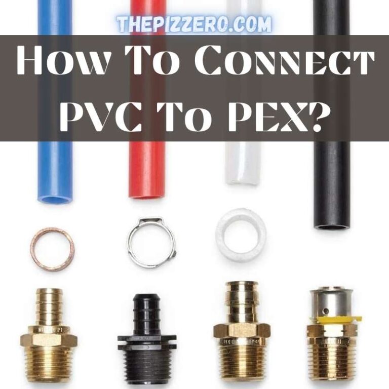 How To Connect Pvc To Pex Your Complete Guide