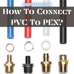 How To Connect PVC To PEX